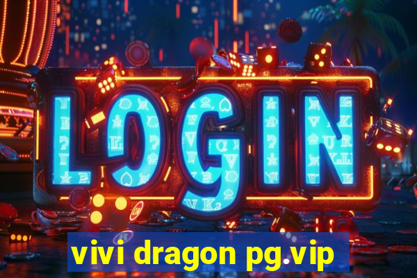 vivi dragon pg.vip